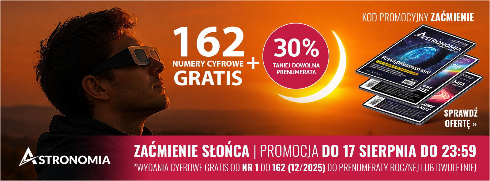 Promocja zaćmieniowa Astronomii do 17 sierpnia, 23:59: 162 numery cyfrowe gratis i 30% taniej na prenumeratę; kod ZAĆMIENIE